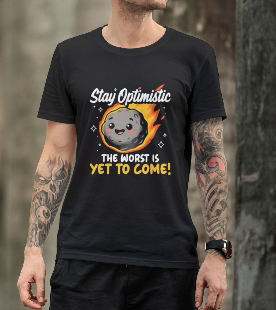 Stay Optimistic Meteor Smile The Worst Is Yet To Come T-Shirt