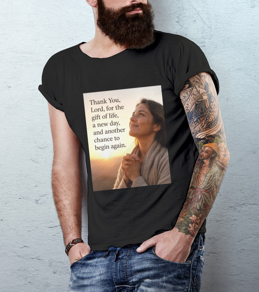 Thank You Lord For The Gift Of Life A New Day And Another Chance To Begin Again T-Shirt