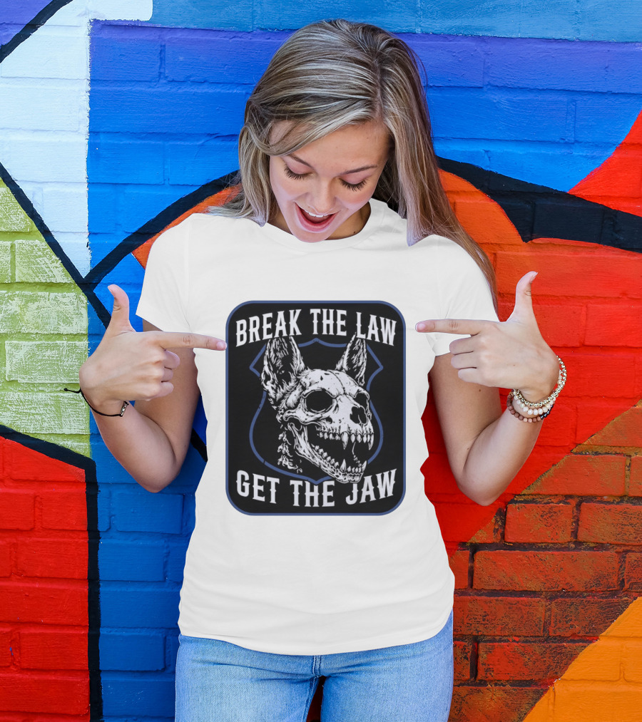 Break The Law Get The Jaw Skull Dog Police T-Shirt