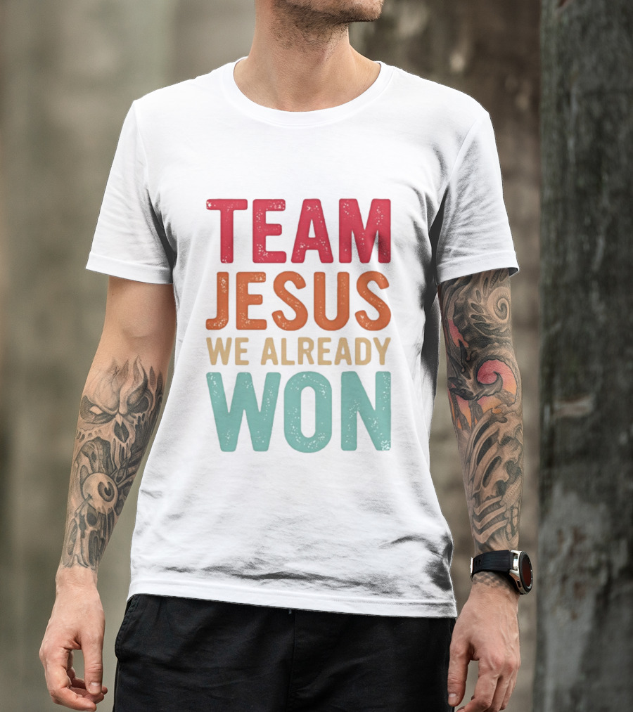 Team Jesus We Already Won Christian Message T-Shirt