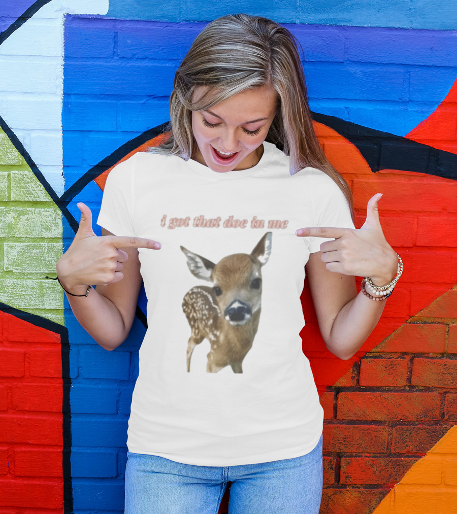 I Got That Doe In Me Deer T-Shirt
