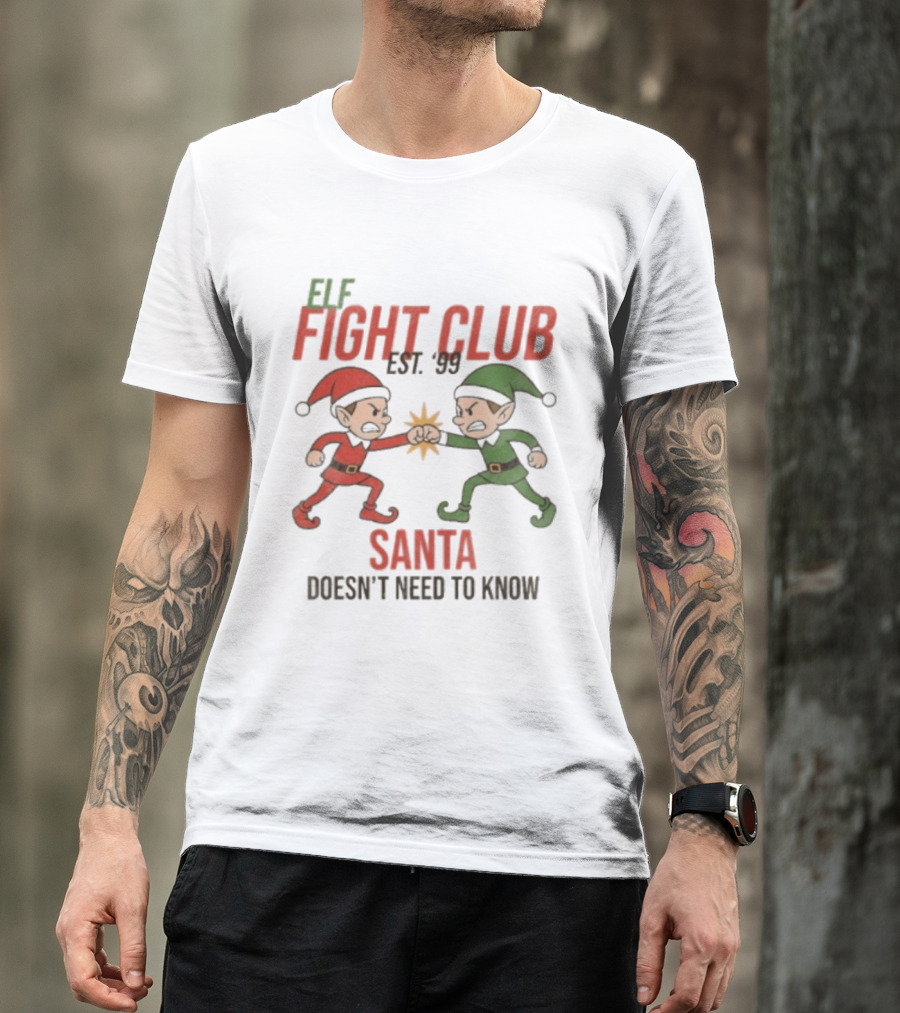 Elf Fight Club Santa Doesn't Need To Know Est. 99 T-Shirt