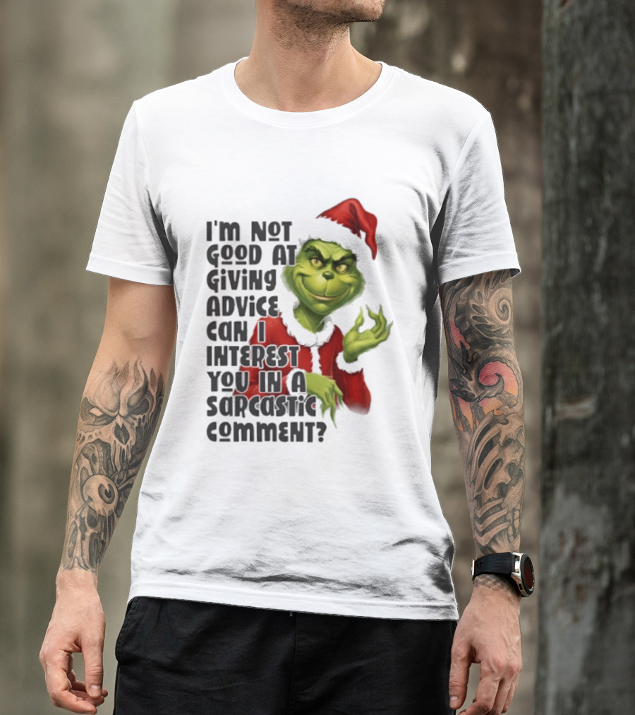 Grinch Santa I'm Not Good At Giving Advice Can I Interest You In A Sarcastic Comment T-Shirt