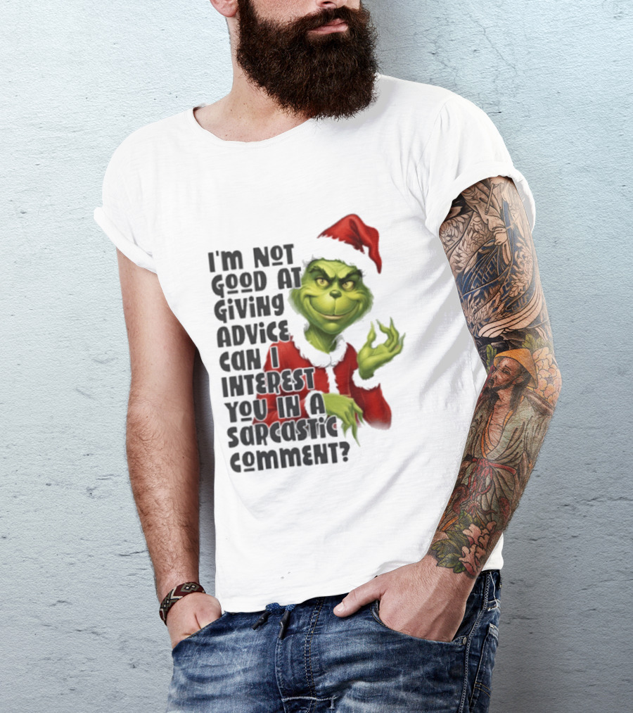 Grinch Santa I'm Not Good At Giving Advice Can I Interest You In A Sarcastic Comment T-Shirt