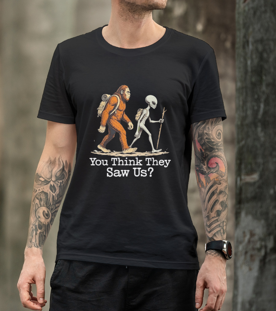 Bigfoot And Alien Hiking Adventure You Think They Saw Us T-Shirt