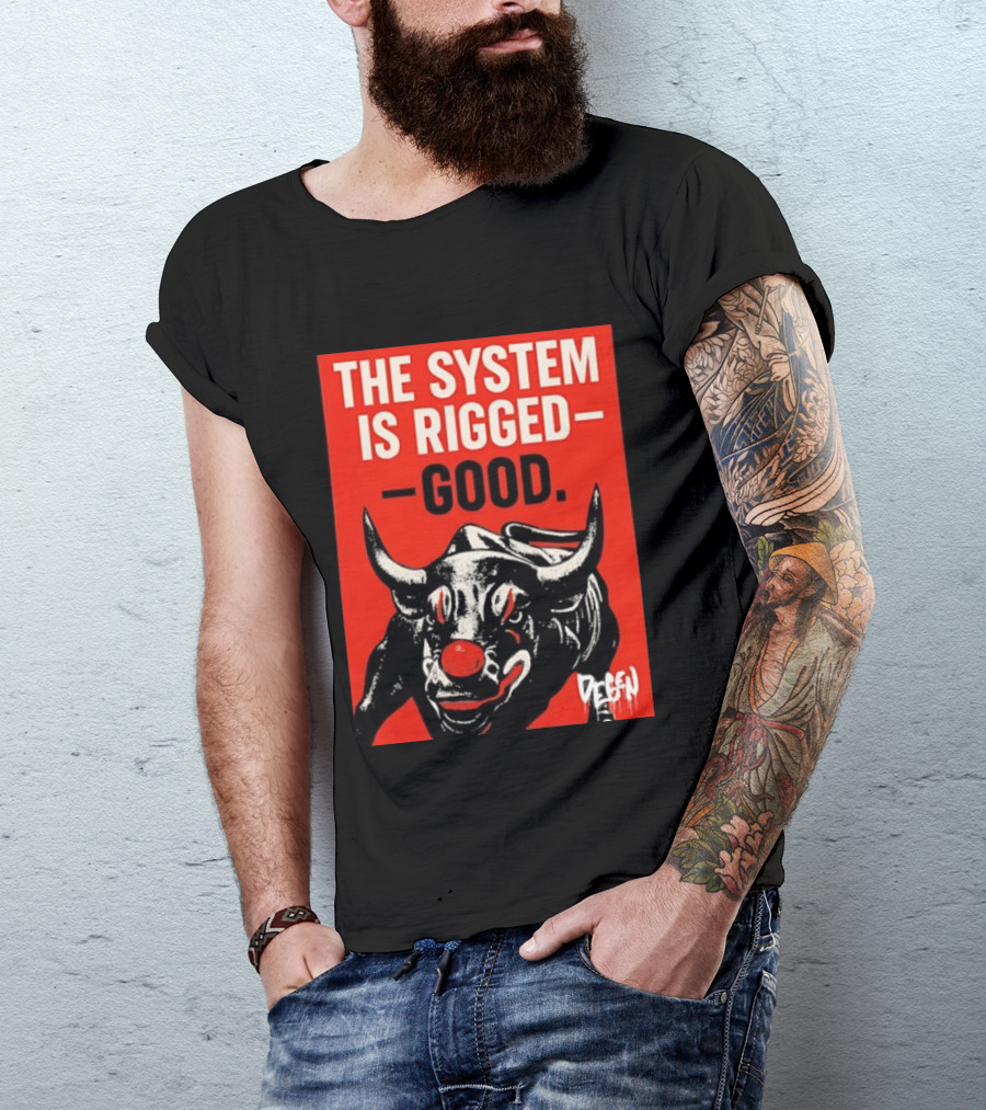 The System Is Rigged Good Bull Art DEGEN T-Shirt