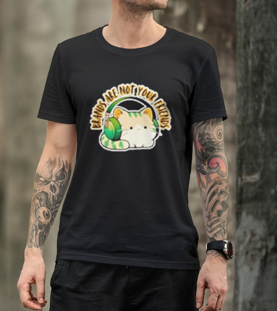 Cat Rilbo Oakrill Brands Are Not Your Friends Headphones Kitty T-Shirt