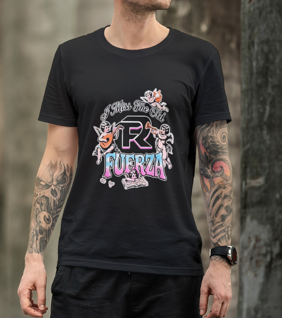 I Miss The Old Fuerza Cherub Angels Music And Streetwear T-Shirt