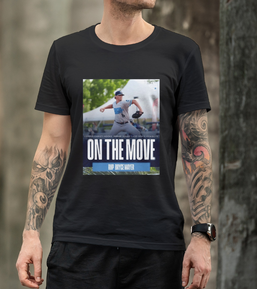 Corpus Christi Hooks Sugar Land Space Cowboys Baseball On The Move RHP Bryce Mayer T-Shirt