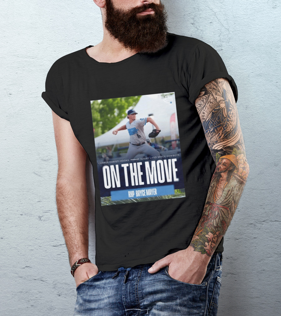 Corpus Christi Hooks Sugar Land Space Cowboys Baseball On The Move RHP Bryce Mayer T-Shirt