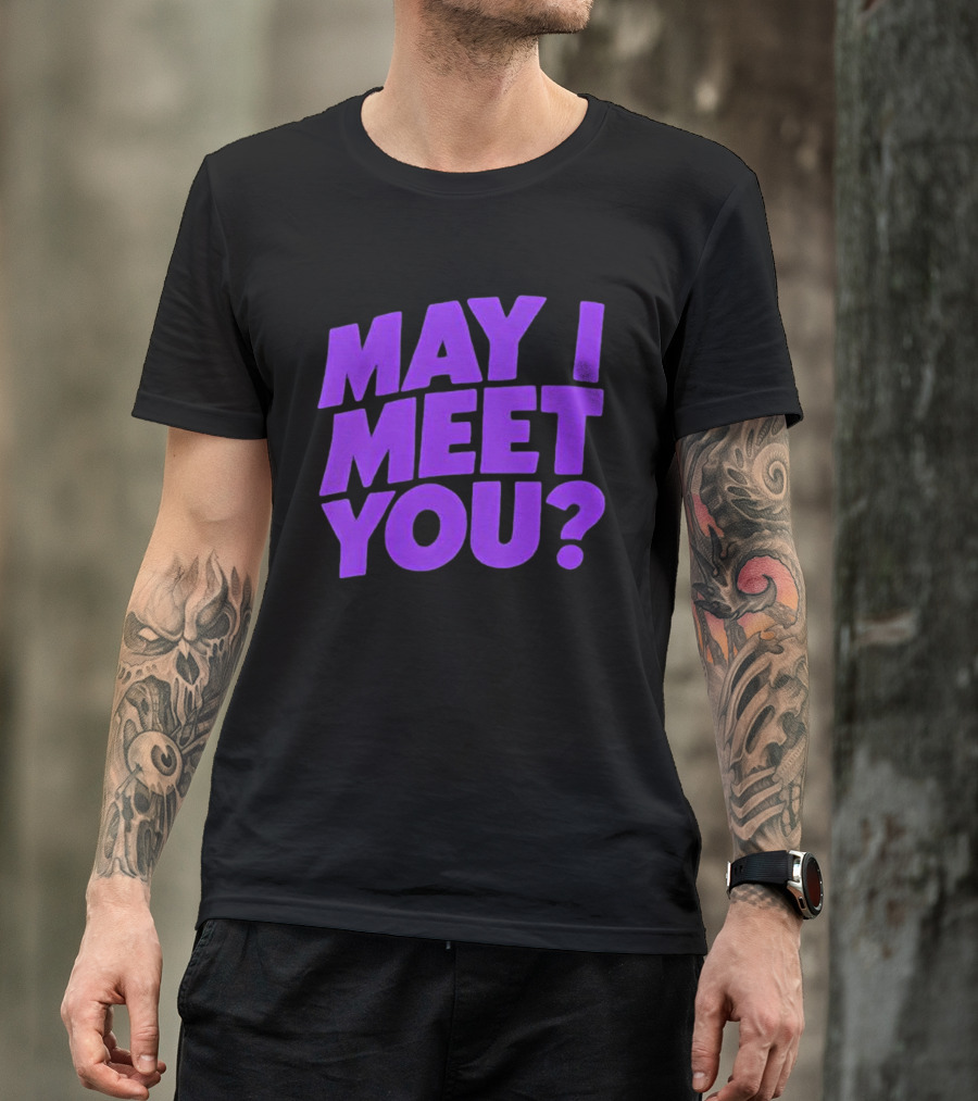 May I Meet You Question T-Shirt