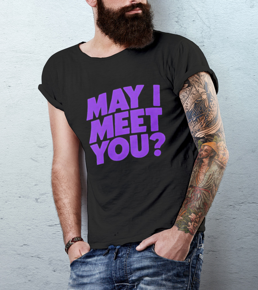 May I Meet You Question T-Shirt