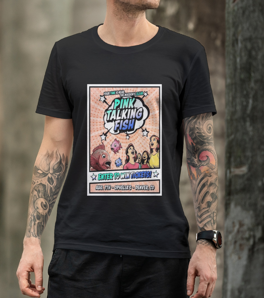 Pink Talking Fish Enter To Win Tickets Ophelia's Denver CO August 7 Your Time Is Near The Mission's Clear T-Shirt
