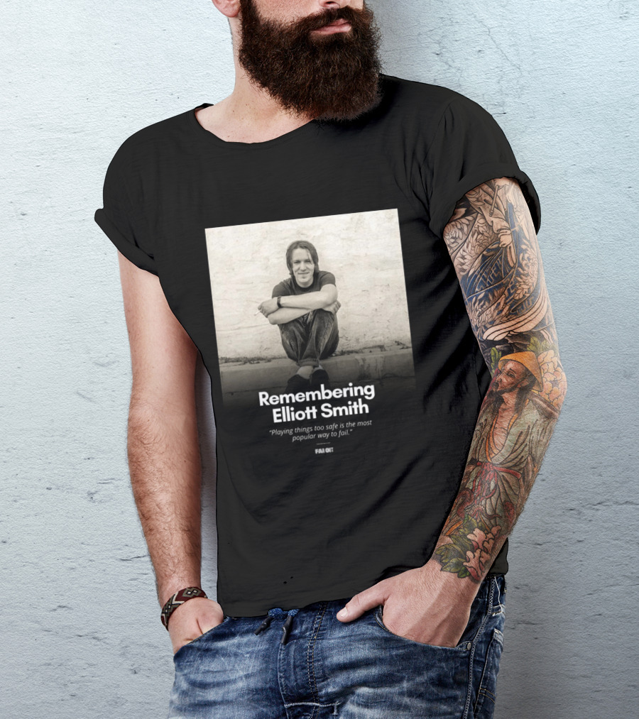 Remembering Elliott Smith Playing Things Too Safe Is The Most Popular Way To Fail Far Out T-Shirt