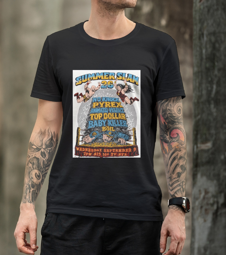 Summer Slam 26 No Knock Pyrex Animated Violence Top Dollar Baby Killer Wednesday September 9 7PM TV Eye T-Shirt