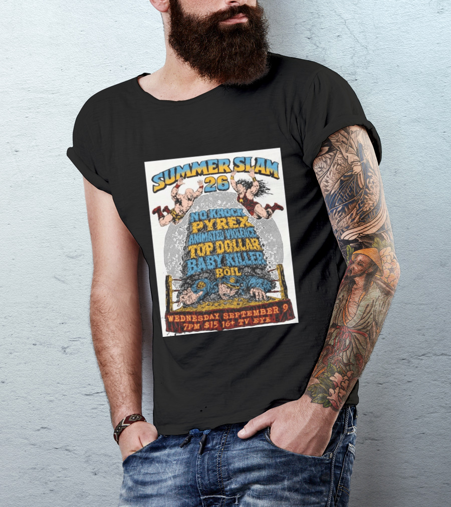 Summer Slam 26 No Knock Pyrex Animated Violence Top Dollar Baby Killer Wednesday September 9 7PM TV Eye T-Shirt