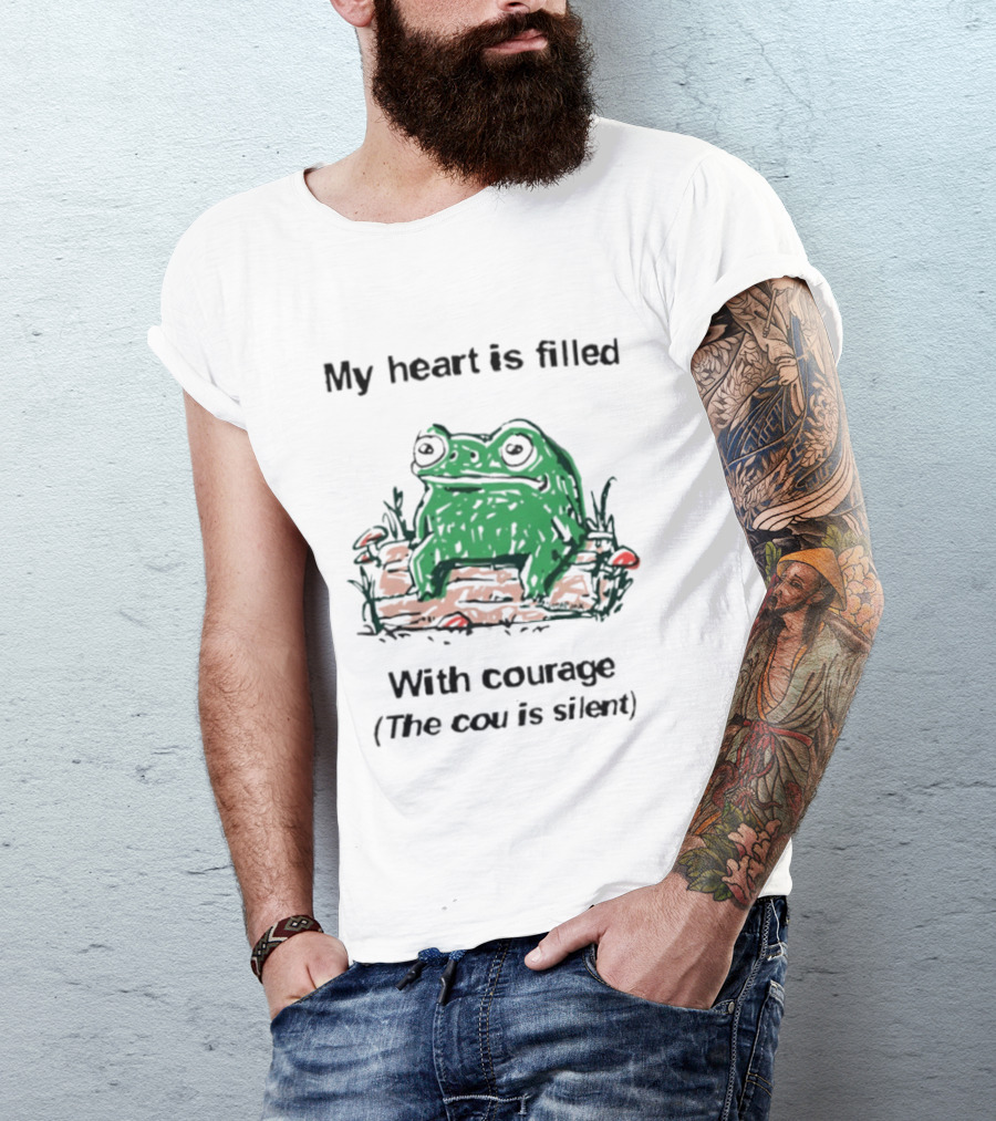 Original Frog Rage My Heart Is Filled With Courage The Cou Is Silent T-Shirt
