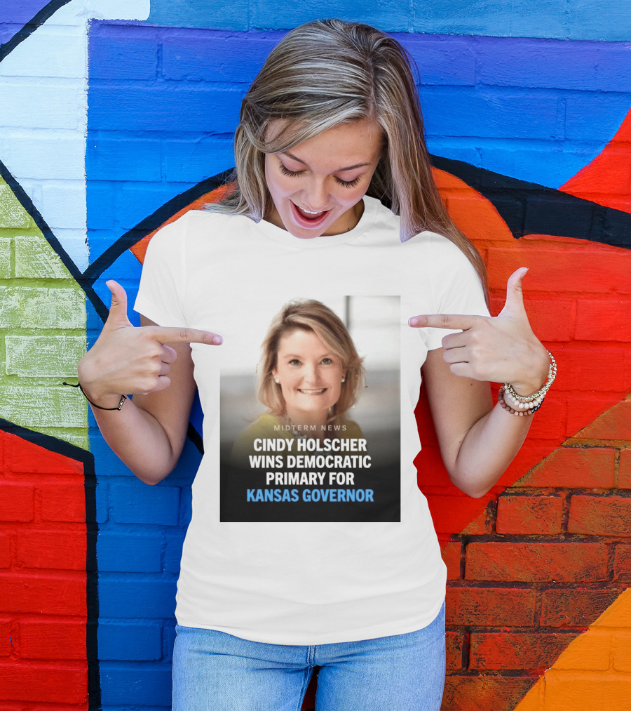 Midterm News Cindy Holscher Wins Democratic Primary For Kansas Governor T-Shirt