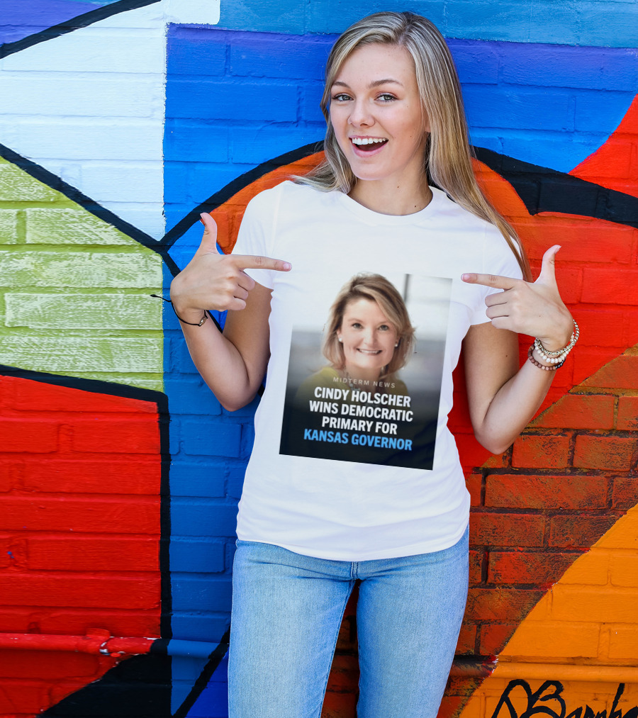 Midterm News Cindy Holscher Wins Democratic Primary For Kansas Governor T-Shirt
