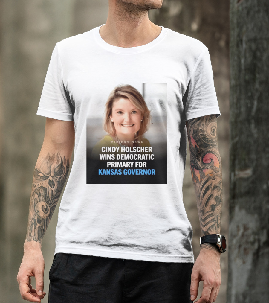 Midterm News Cindy Holscher Wins Democratic Primary For Kansas Governor T-Shirt