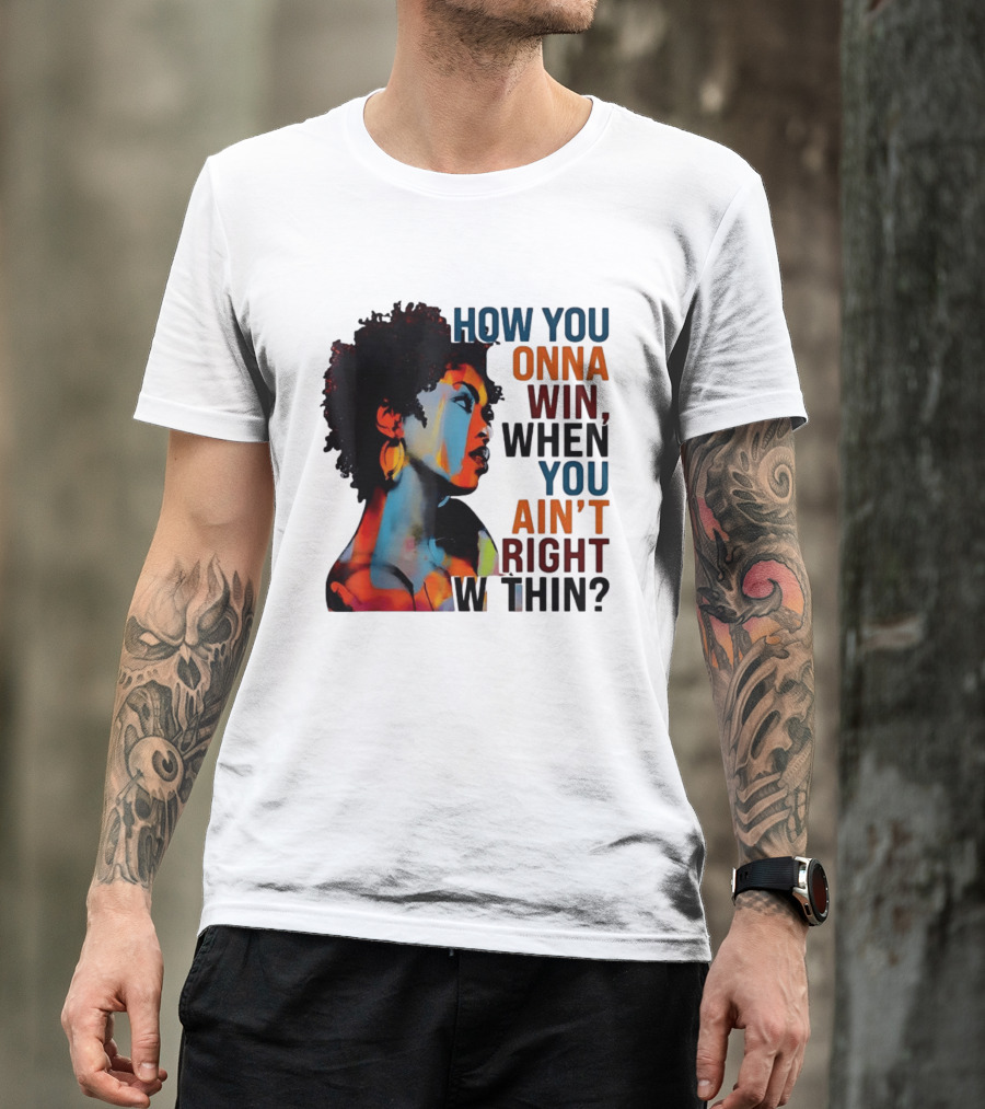 How You Gonna Win When You Ain't Right Within Afro Woman Colorful T-Shirt