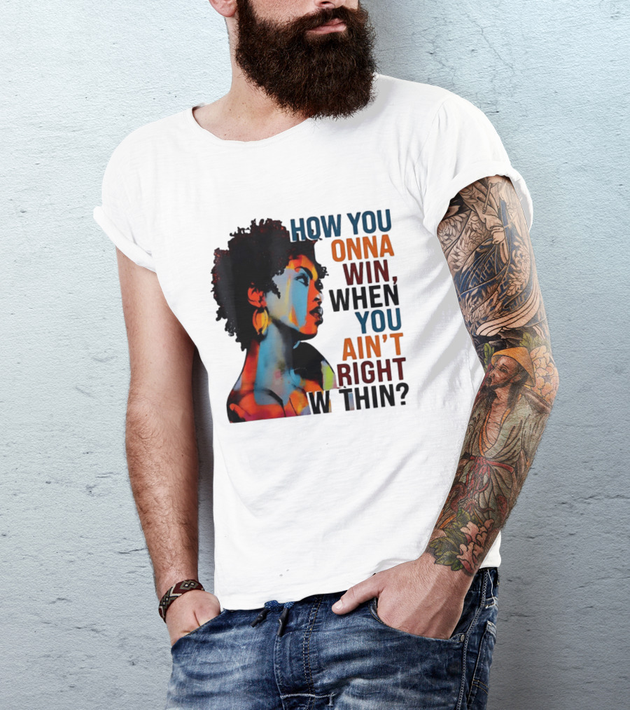 How You Gonna Win When You Ain't Right Within Afro Woman Colorful T-Shirt