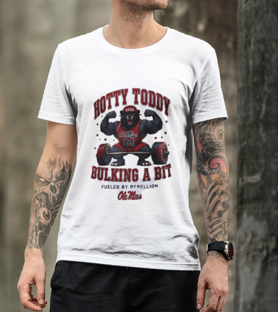 Ole Miss Rebels Hotty Toddy Bulking A Bit Fueled By Rebellion Bear Powerlifting T-Shirt