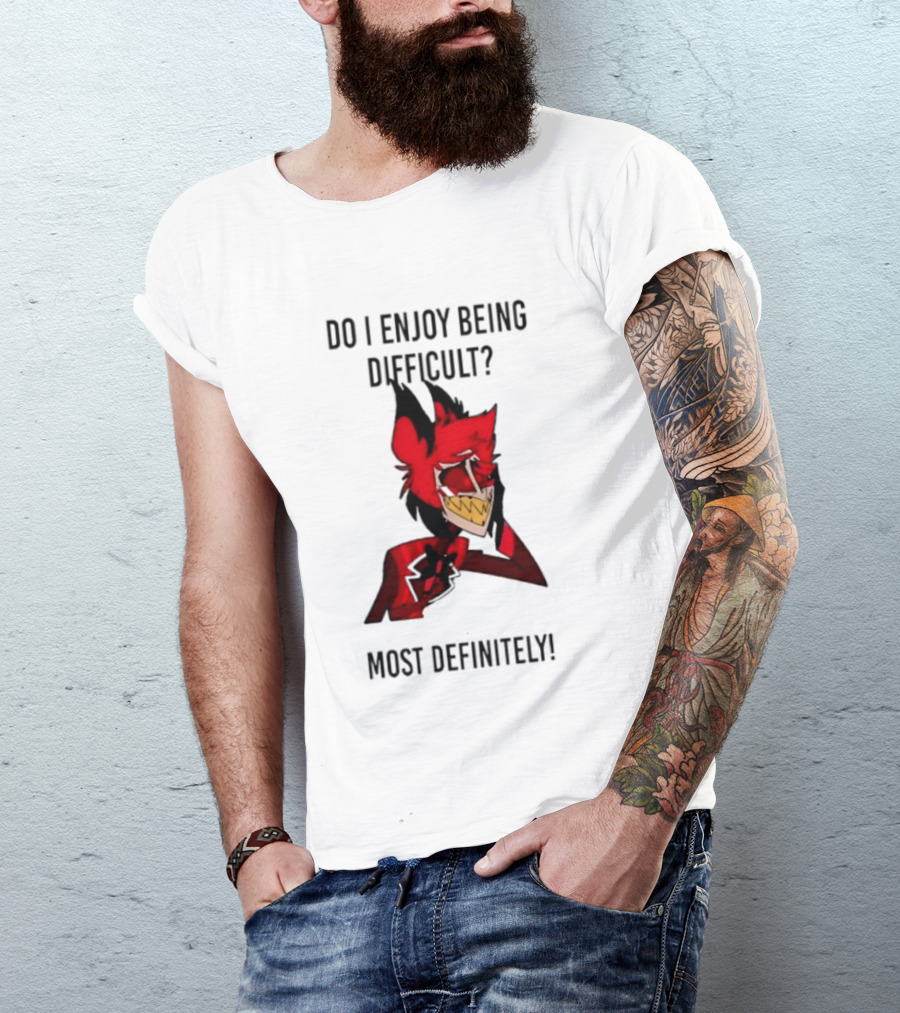 Original Alastor Do I Enjoy Being Difficult Most Definitely Character With Red And Black T-Shirt