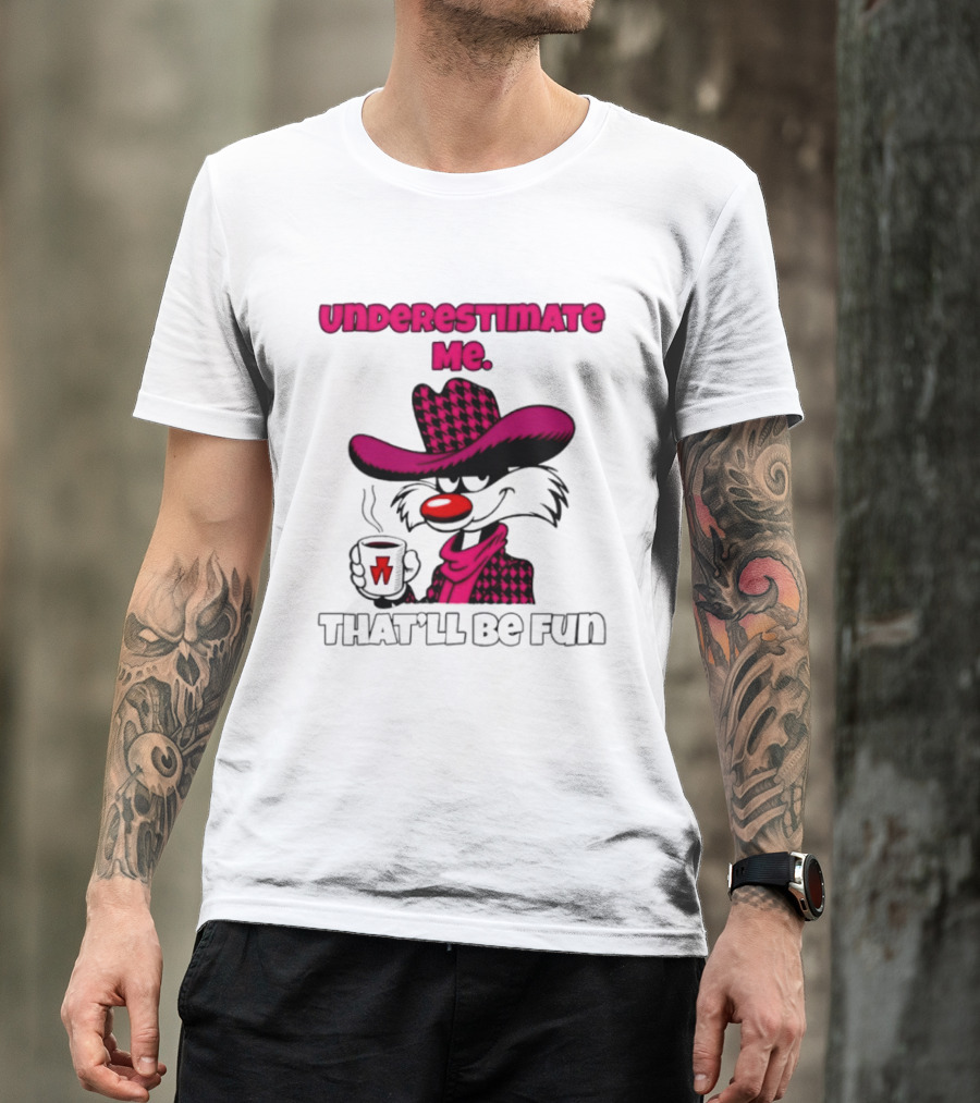 Underestimate Me Thatll Be Fun Cartoon Coffee Cowboy T-Shirt