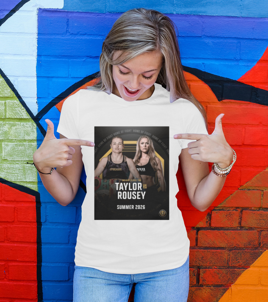 Weight Class TBD Taylor Vs Rousey Summer 2026 Home Of Fight T-Shirt
