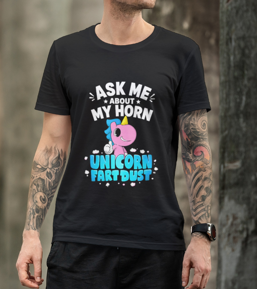 Ask Me About My Horn Unicorn Fart Dust Mythical Creature T-Shirt