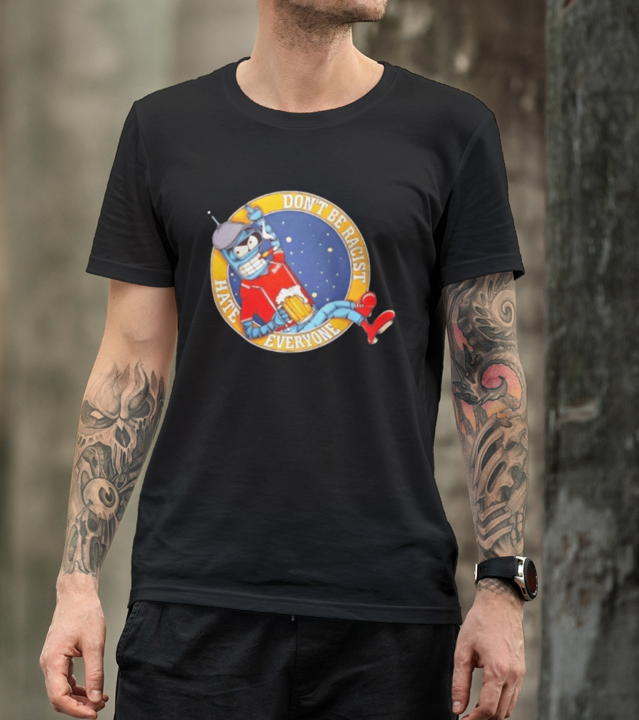 Don't Be Racist Hate Everyone Robot With Beer And Cap T-Shirt