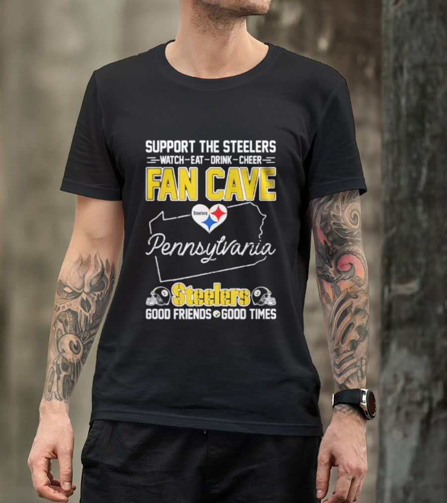 Support The Steelers Fan Cave Pennsylvania Steelers Good Friends Good Times T-Shirt