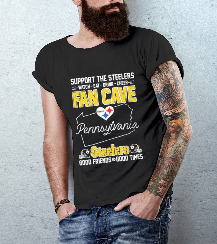 Support The Steelers Fan Cave Pennsylvania Steelers Good Friends Good Times T-Shirt