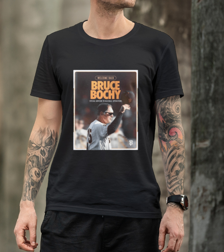San Francisco Giants Welcome Back Bruce Bochy Special Advisor To Baseball Operations T-Shirt