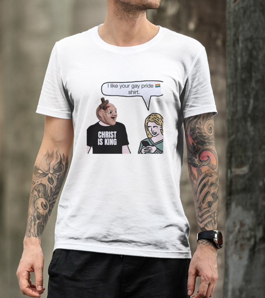 Christ Is King I Like Your Gay Pride T-Shirt