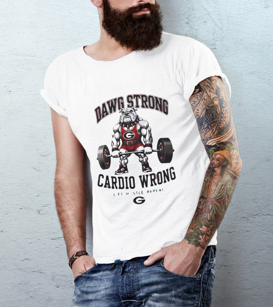 Dawg Strong Cardio Wrong Georgia Bulldogs Lift Hustle Repeat Fitness Motivation T-Shirt