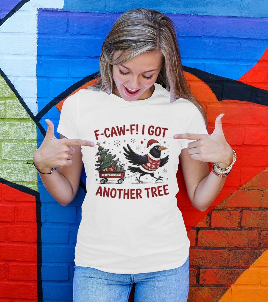 F Caw F I Got Another Tree Merry Christmas Crow And Wagon T-Shirt