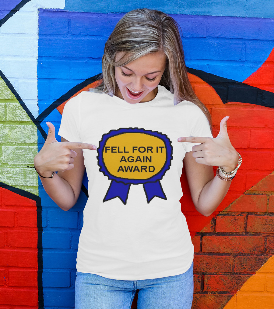 Fell For It Again Award Ribbon T-Shirt