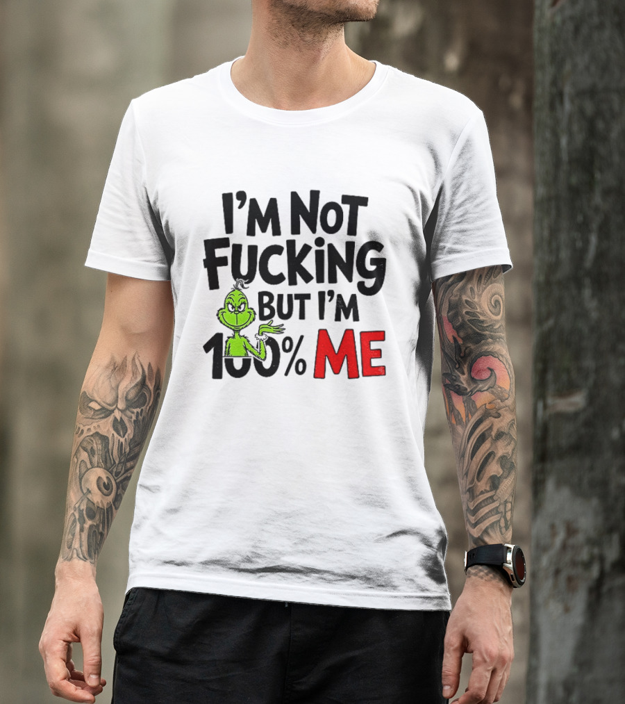Gjedarxv Grinch I'm Not Fucking But I'm 100% Me Merry Christmas T-Shirt