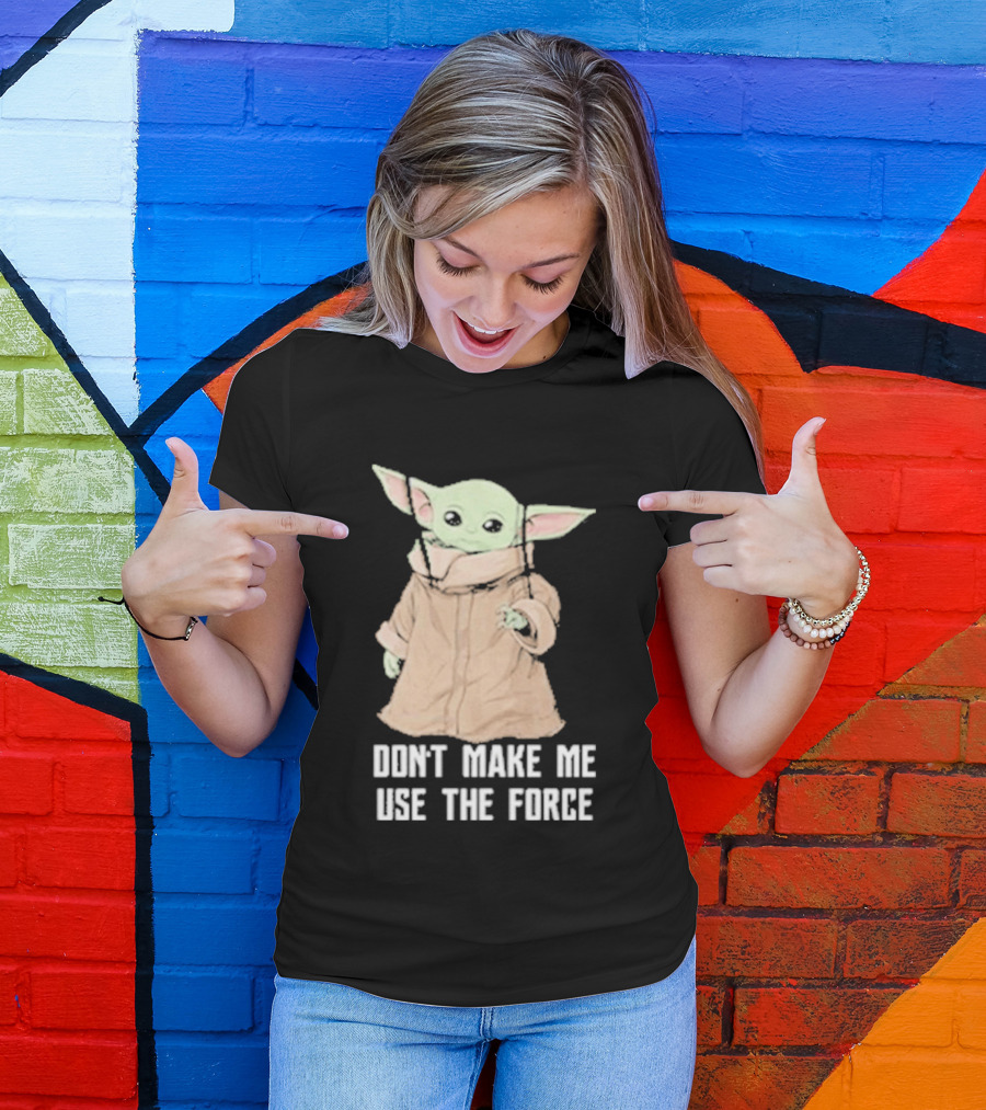 Baby Yoda The Mandalorian The Child Don't Make Me Use The Force T-Shirt