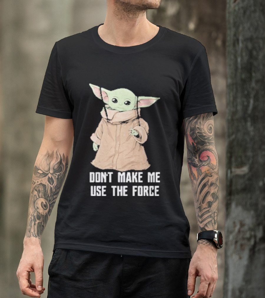 Baby Yoda The Mandalorian The Child Don't Make Me Use The Force T-Shirt