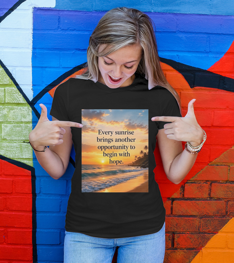 Every Sunrise Brings Another Opportunity To Begin With Hope Scenic Beach View T-Shirt