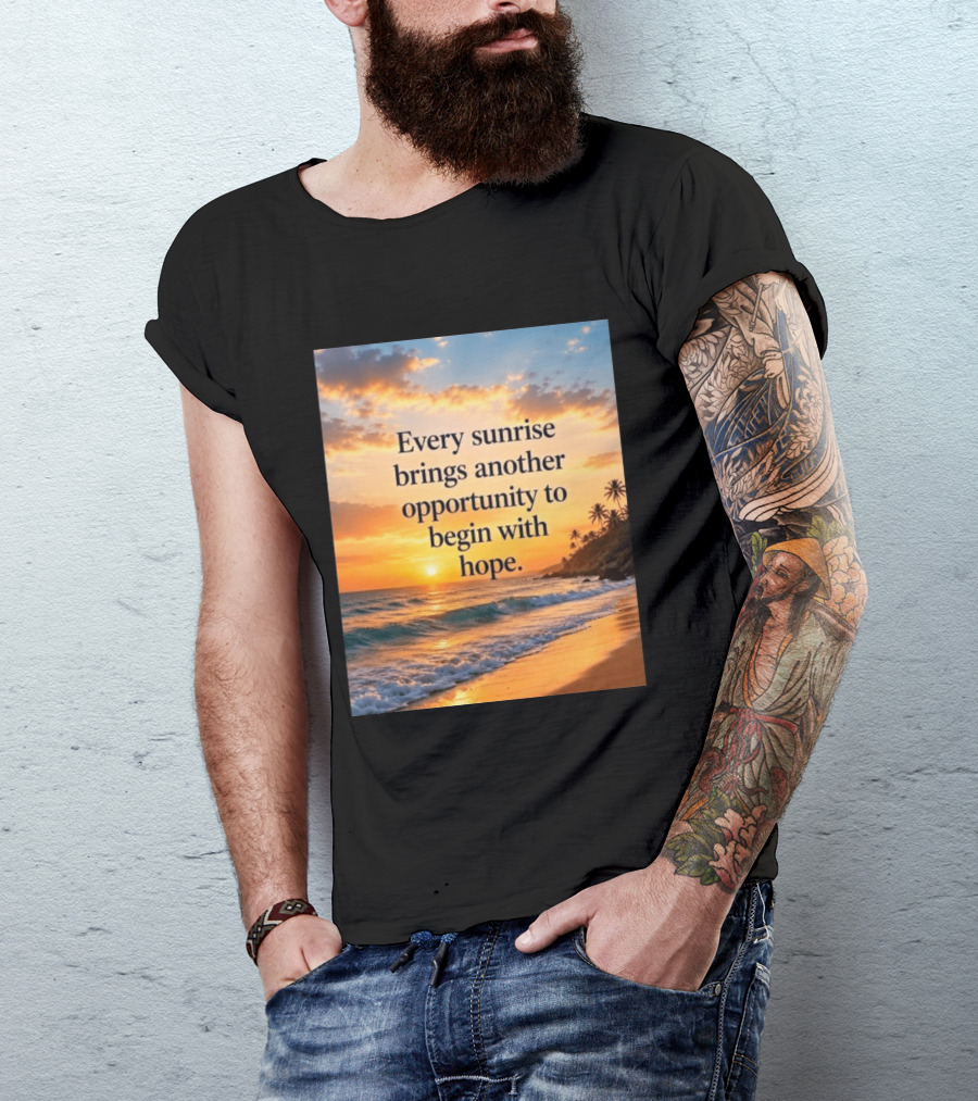 Every Sunrise Brings Another Opportunity To Begin With Hope Scenic Beach View T-Shirt