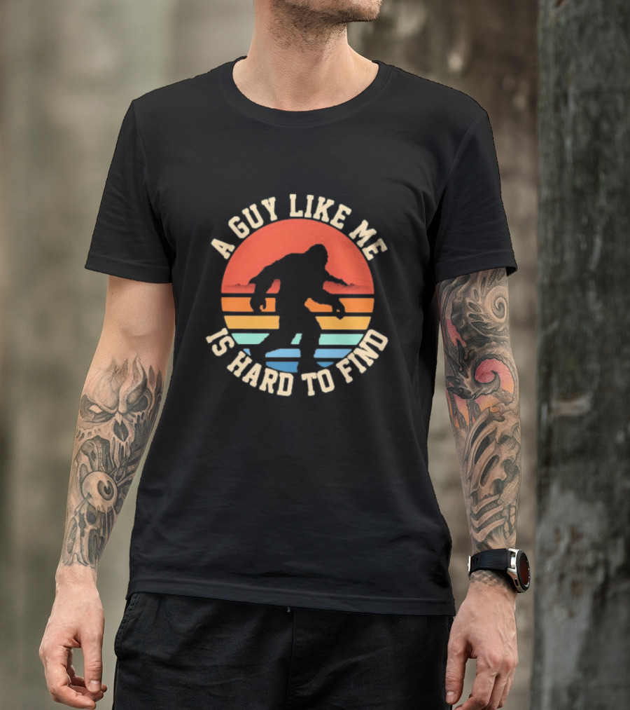 Bigfoot A Guy Like Me Is Hard To Find T-Shirt
