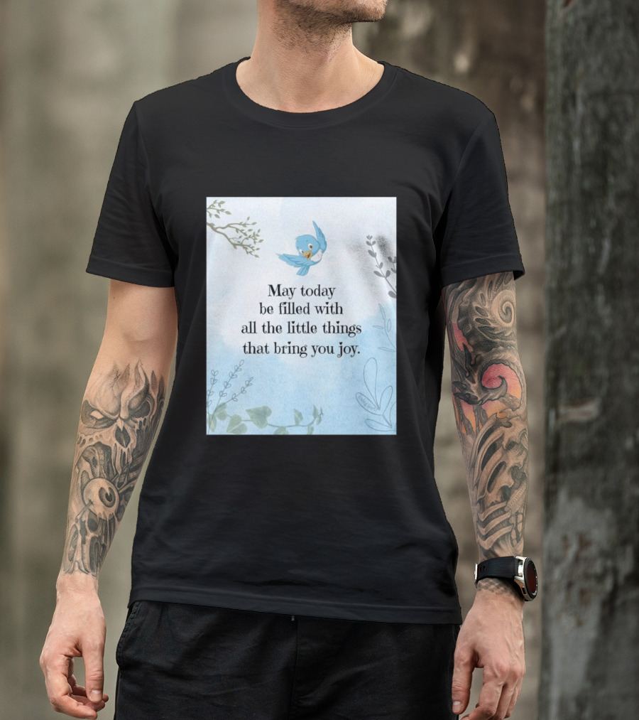 May Today Be Filled With All The Little Things That Bring You Joy Bluebird And Branches T-Shirt