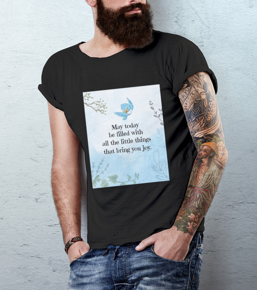May Today Be Filled With All The Little Things That Bring You Joy Bluebird And Branches T-Shirt