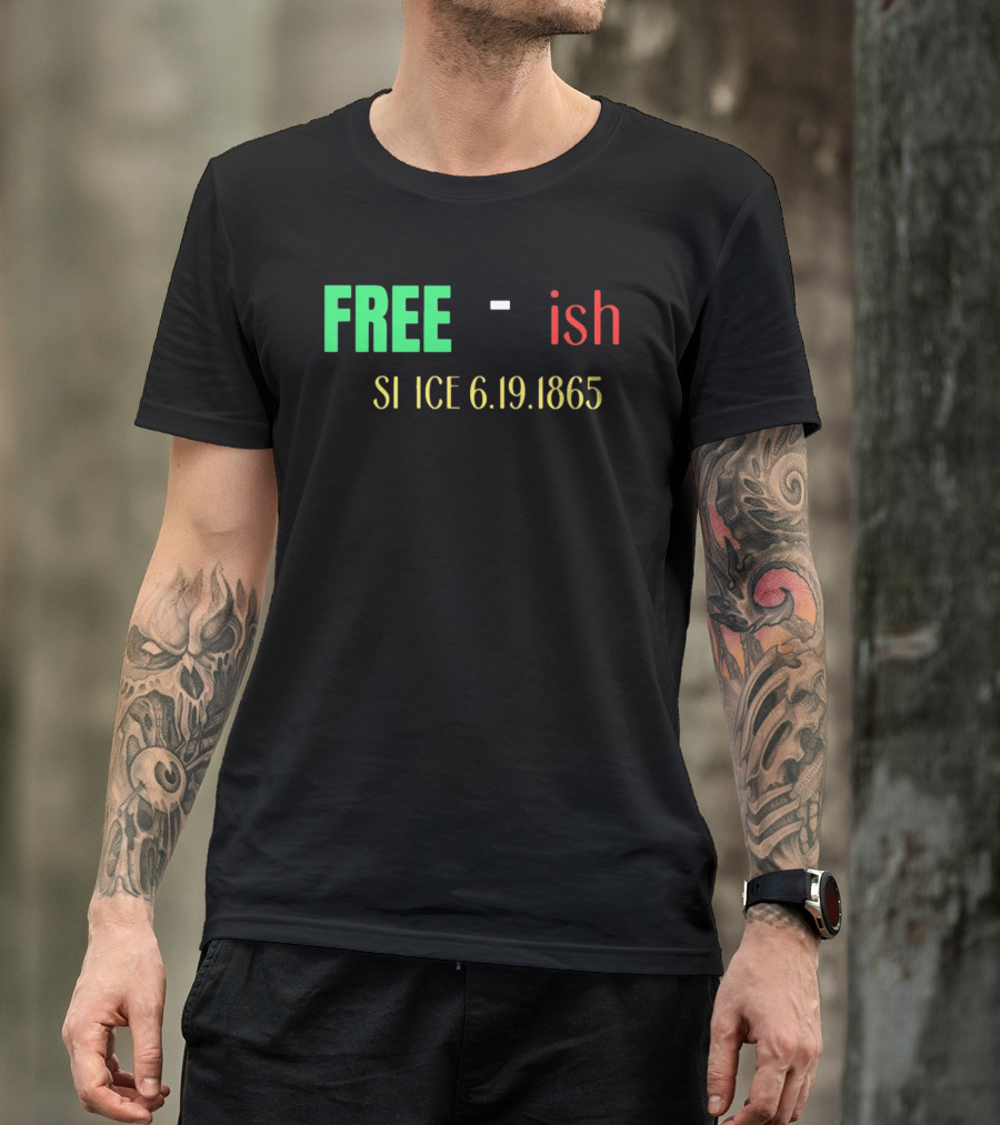 Free Ish Since 6.19.1865 T-Shirt