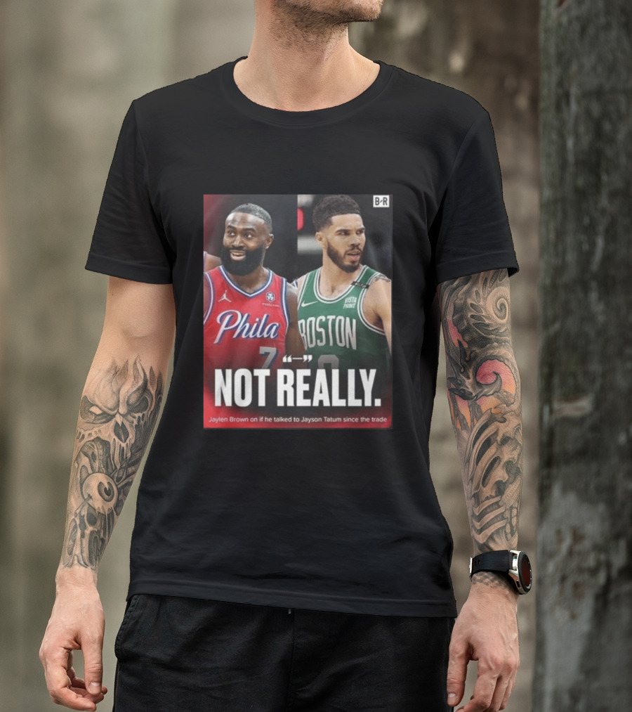 Jaylen Brown "Not Really" Philadelphia Boston Rivalry Trade Talk With Jayson Tatum T-Shirt