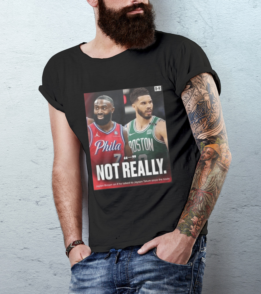 Jaylen Brown "Not Really" Philadelphia Boston Rivalry Trade Talk With Jayson Tatum T-Shirt